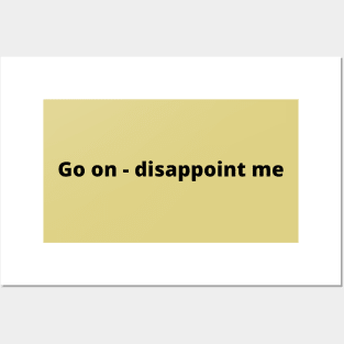 Go On - Disappoint Me Posters and Art